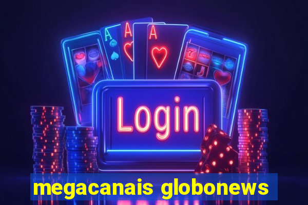 megacanais globonews